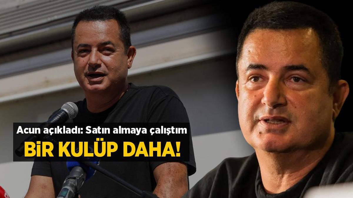 Acun Ilıcalı açıkladı: Bir kulüp satın almaya çalıştım!
