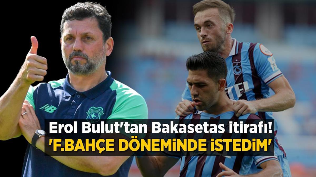 Erol Bulut’tan Anastasios Bakasetas itirafı! ‘Fenerbahçe döneminde istedim’