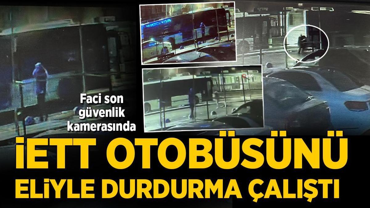 Feci ölüm güvenlik kamerasında! Kayan İETT otobüsünü durdurmaya çalıştı