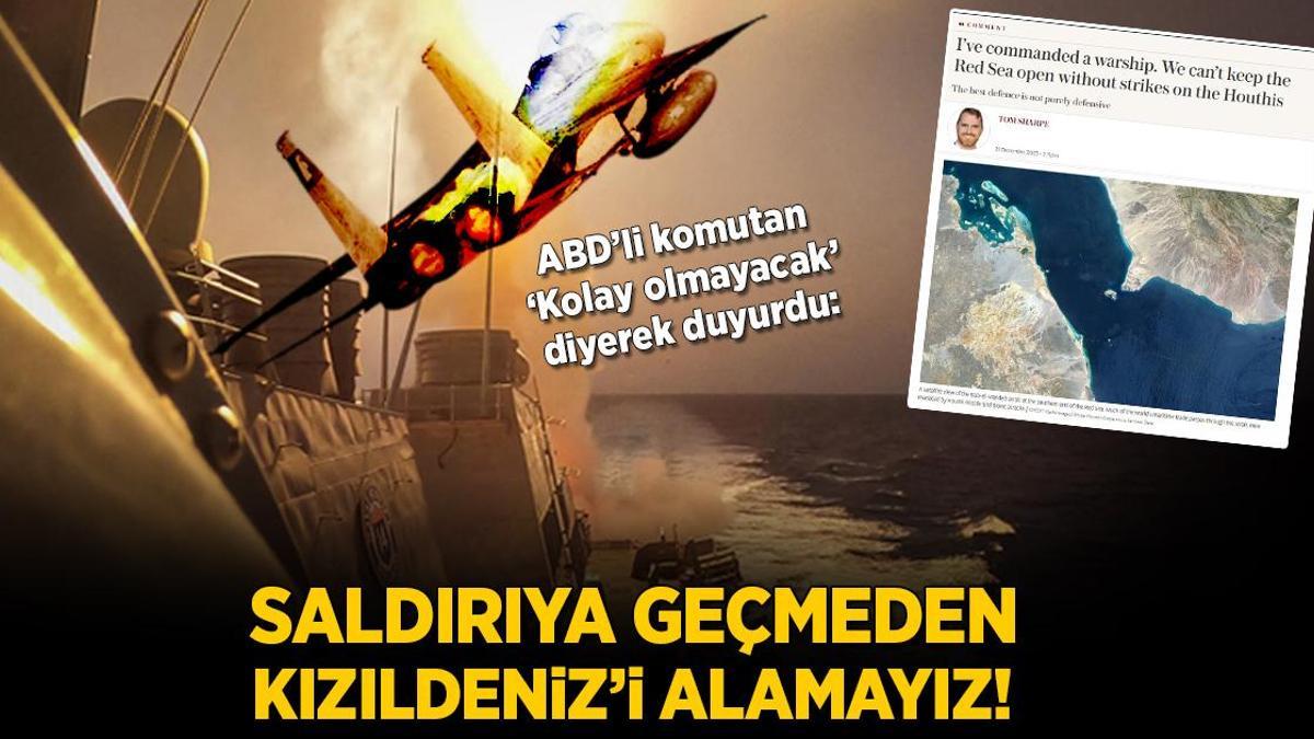 Saldırıya geçmeden Kızıldeniz’i alamayız! ABD’li komutan ‘Kolay olmayacak’ diyerek duyurdu