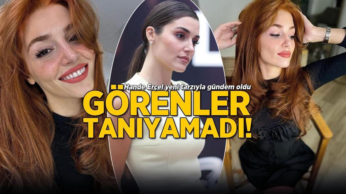 Görenler tanıyamadı! Hande Erçel yeni tarzıyla gündem oldu
