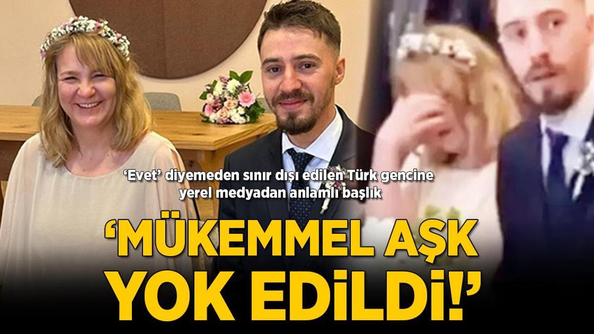 Türk gencini evlenirken sınır dışı ettiler! Talihsiz gelin hastanelik oldu