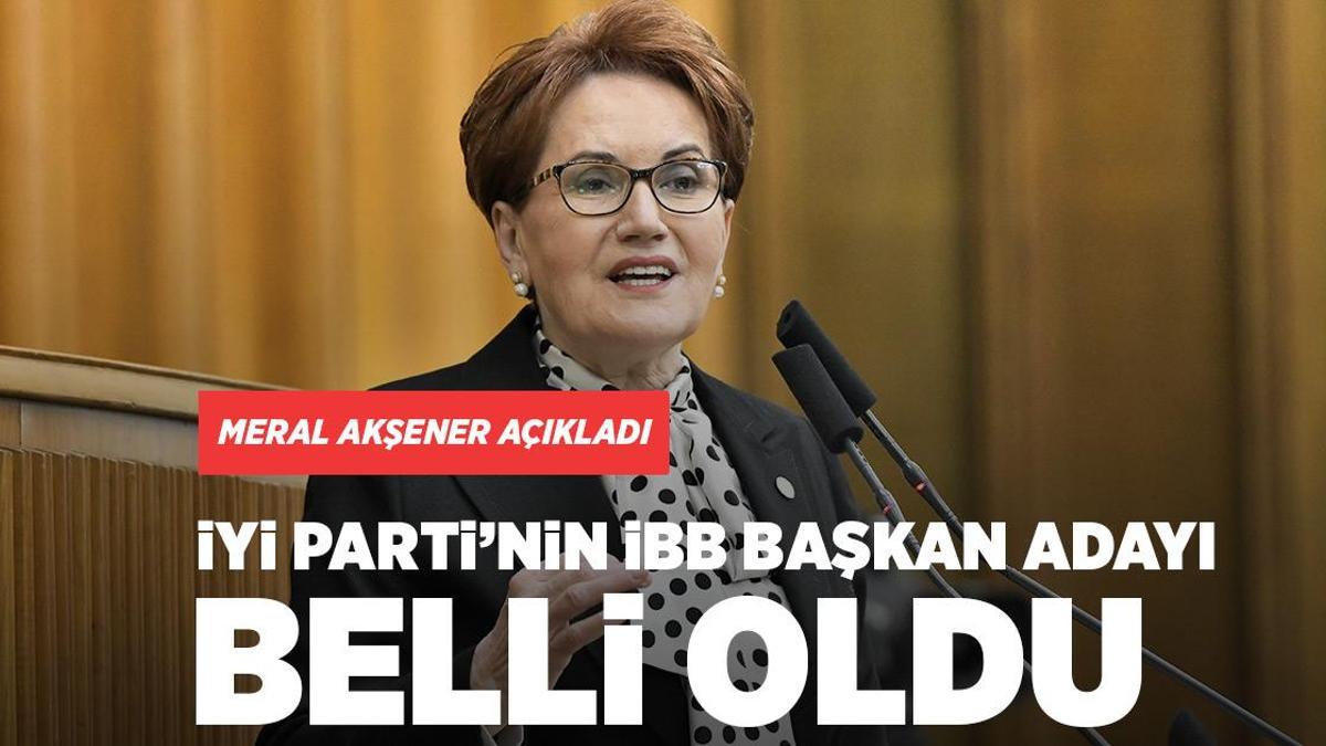 Son dakika… İYİ Parti’nin İBB Başkan adayı belli oldu