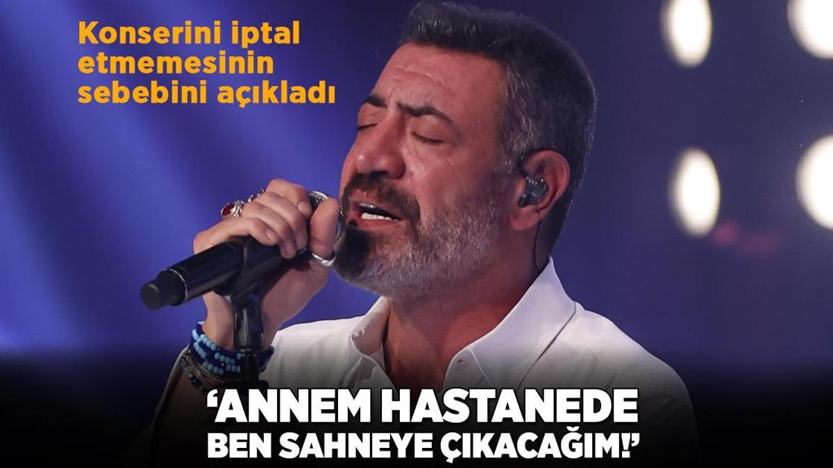 Hakan Altun: Annem hastanede, ben sahneye çıkacağım!