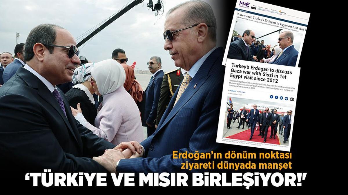 Erdoğan’ın dönüm noktası ziyareti dünyada manşet! ‘Türkiye ve Mısır birleşiyor’