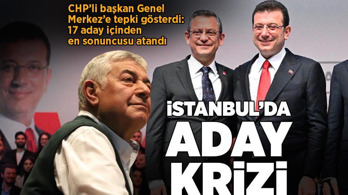 İstanbul’da aday krizi! CHP’li başkan Genel Merkez’e tepki gösterdi: 17 aday içinden en sonuncusu atandı