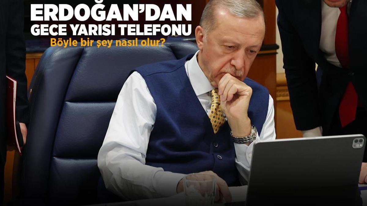 Erdoğan’dan gece yarısı telefonu! ‘Böyle bir şey nasıl olur?’