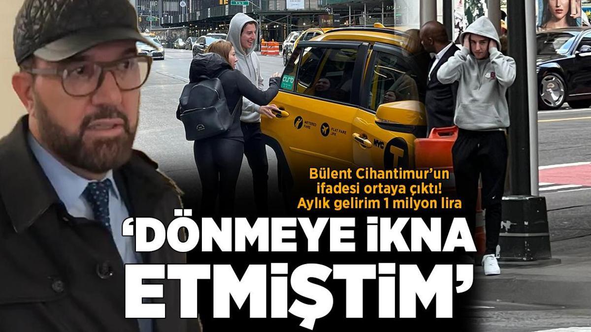 Son dakika… Bülent Cihantimur’un ifadesi ortaya çıktı! ‘Dönmeye ikna etmiştim’