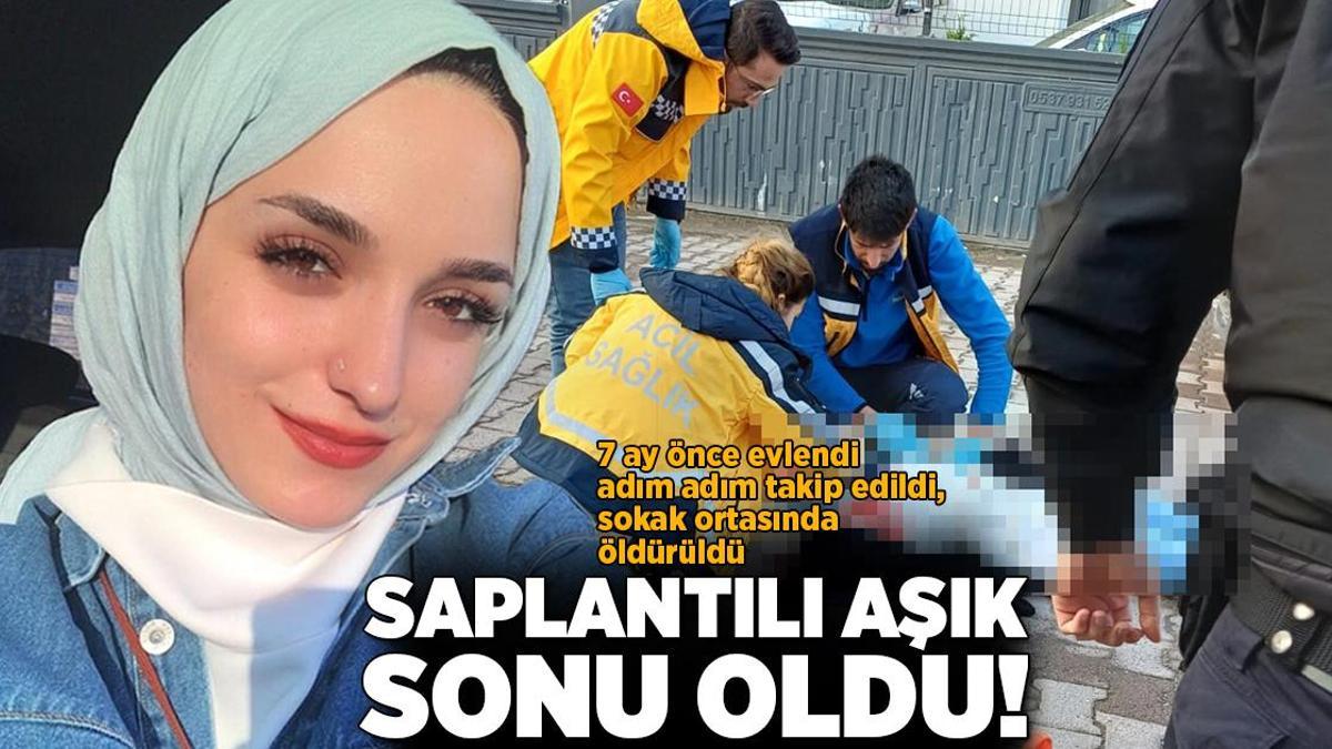 7 ay önce evlenen genç kızı sokak ortasında öldürüldü! Korkunç cinayette saplantılı aşık detayı