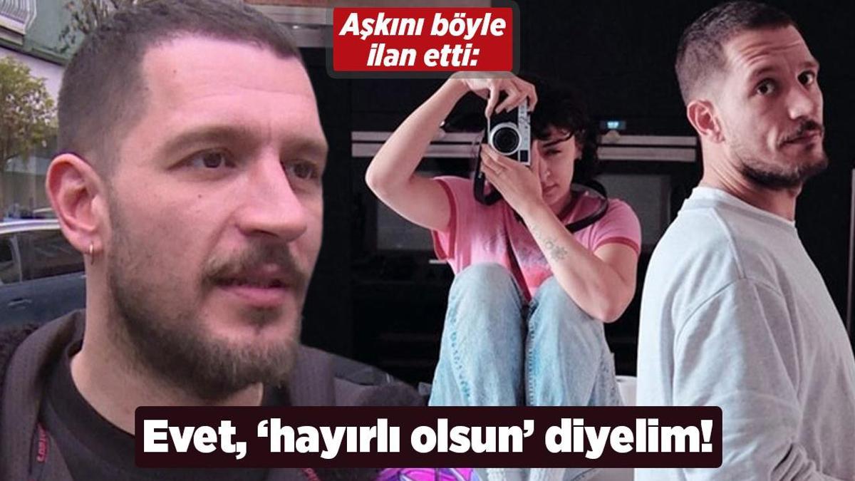 Uraz Kaygılaroğlu aşkını ilan etti: Evet, ‘hayırlı olsun’ diyelim!