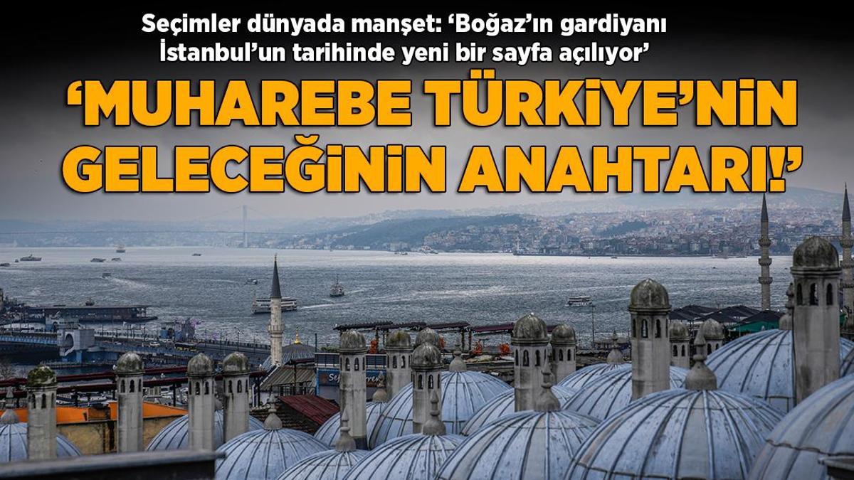 Türkiye seçimleri dünyada manşet… ‘Boğaz’ın gardiyanı İstanbul’un tarihinde yeni bir sayfa açılıyor’