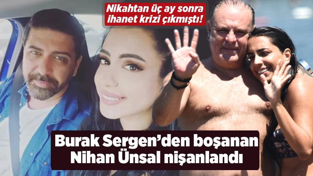 Burak Sergen’den üç ay önce boşanmıştı! Nihan Ünsal nişanlandı