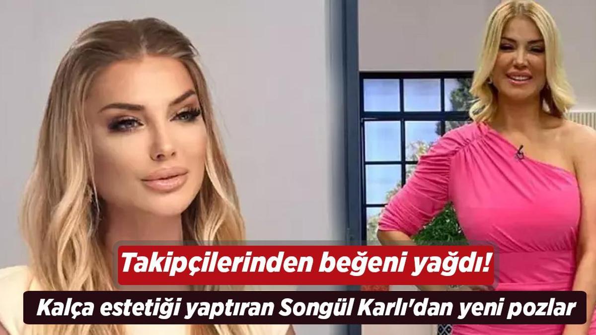 Kalça estetiği yaptıran Songül Karlı’dan yeni pozlar! Takipçilerinden yorum yağdı