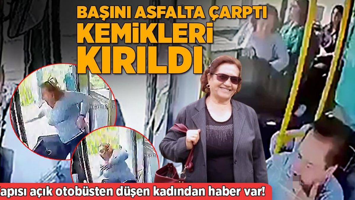Otobüsten düşen kadından haber var! Başını asfalta çarptı, kemikleri kırıldı