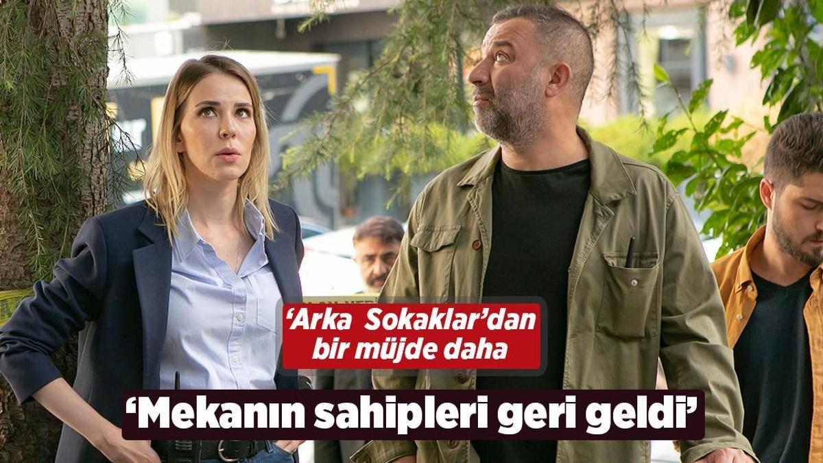 ‘Arka Sokaklar’dan bir müjde daha! ‘Mekanın sahipleri geri geldi’