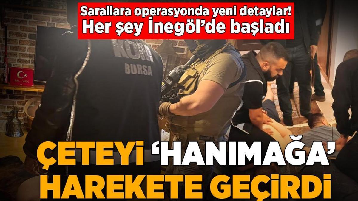 Sarallara operasyonda şok detaylar! Çeteyi ‘Hanımağa’ harekete geçirmiş