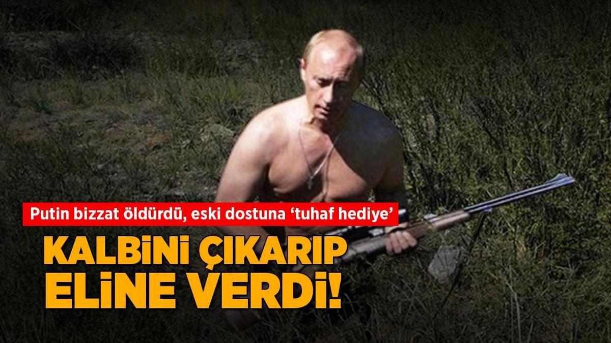 Kalbini çıkarıp eline verdi! Putin bizzat öldürdü, eski dostuna tuhaf hediye