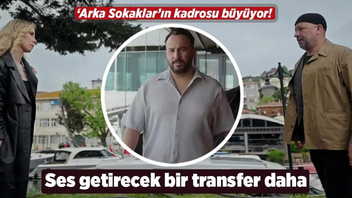 ‘Arka Sokaklar’a ses getirecek bir transfer daha! Ferit Aktuğ bu kez şaşırtacak