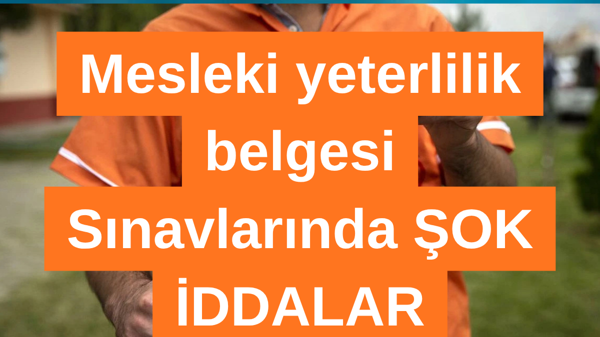 Mesleki Sınavlarda Yeni Kriz: “Kişiye Göre” Uygulama İddiaları Tartışma Yarattı